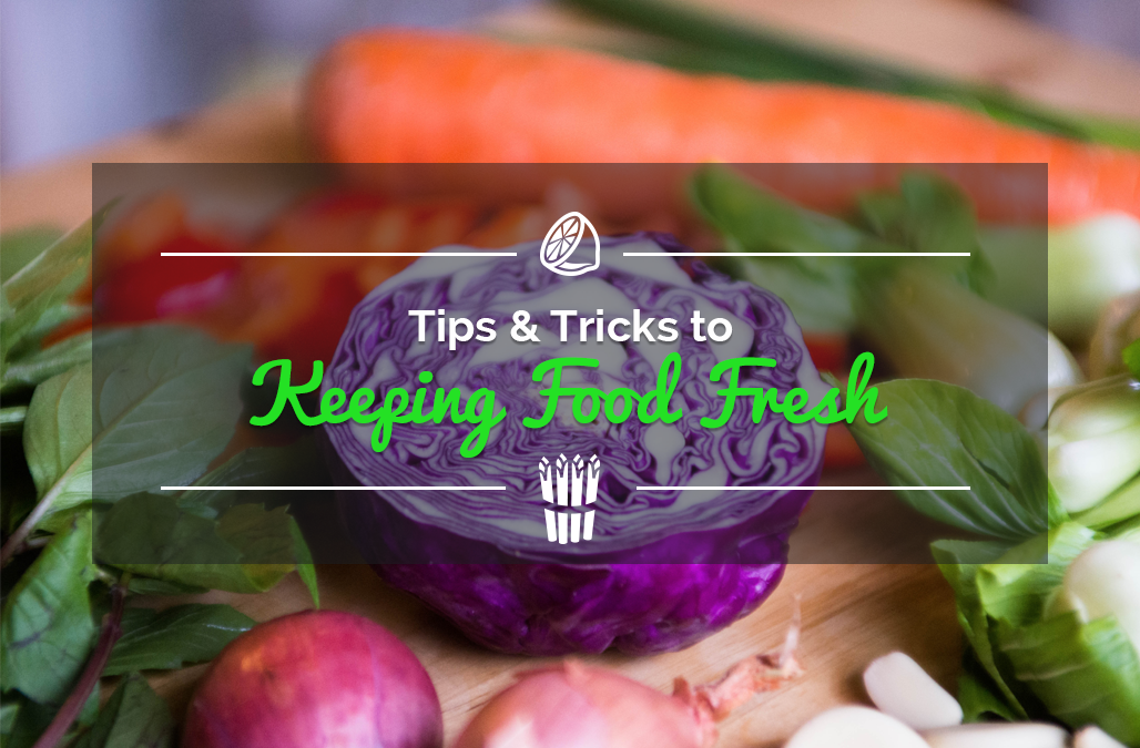 Tips & Tricks to Keeping Food Fresh